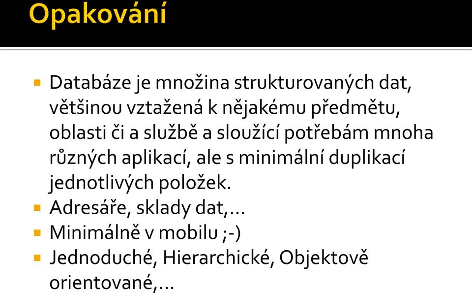 aplikací, ale s minimální duplikací jednotlivých položek.