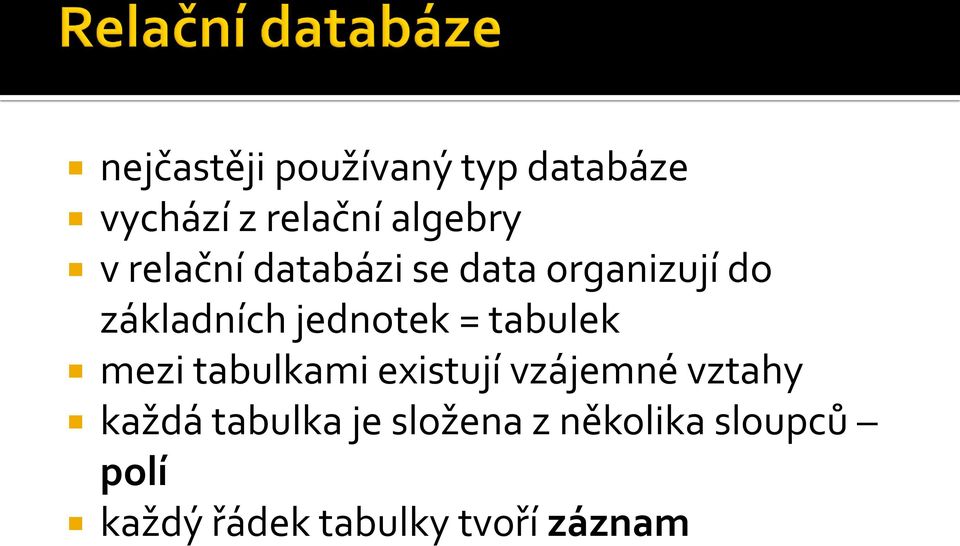 tabulek mezi tabulkami existují vzájemné vztahy každá tabulka