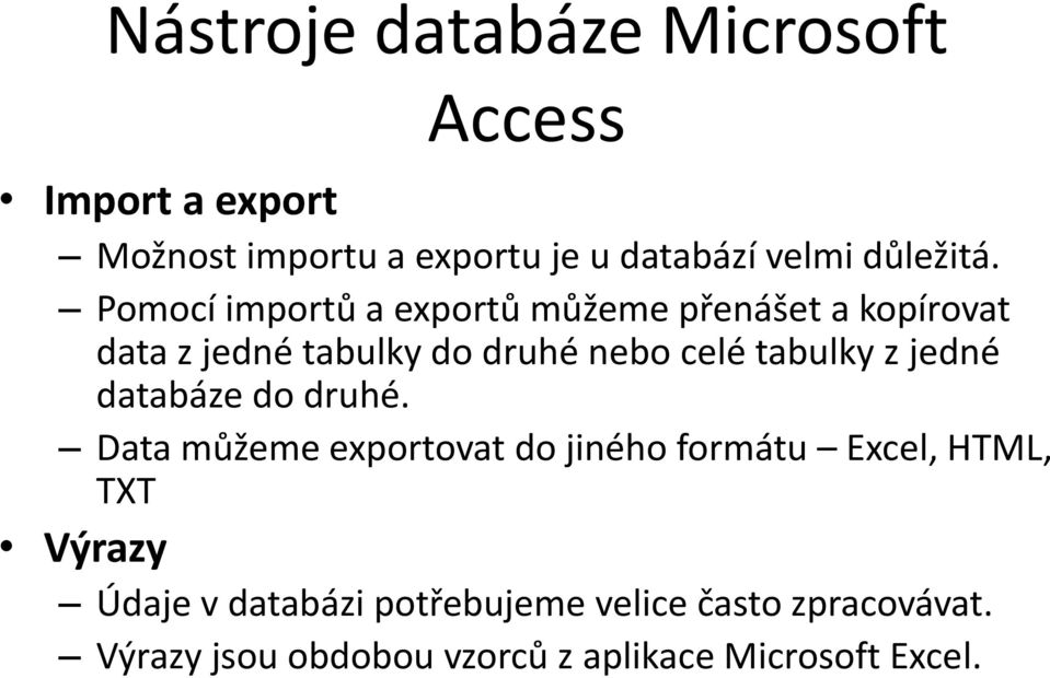 Pomocí importů a exportů můžeme přenášet a kopírovat data z jedné tabulky do druhé nebo celé tabulky z