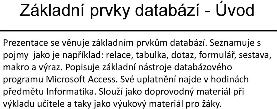 Popisuje základní nástroje databázového programu Microsoft Access.