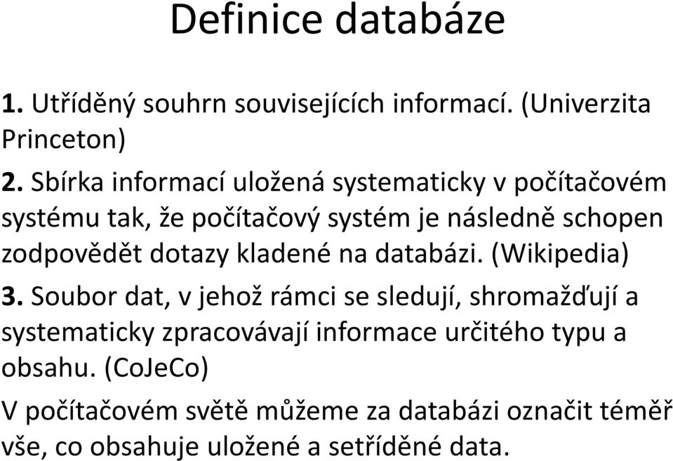 zodpovědět dotazy kladené na databázi. (Wikipedia) 3.