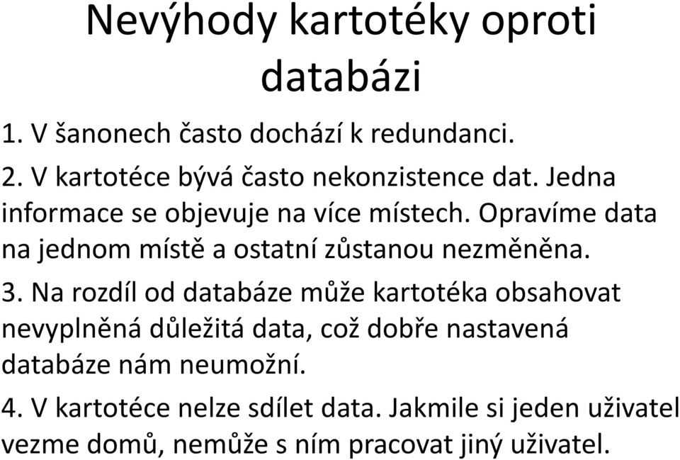 Opravíme data na jednom místě a ostatní zůstanou nezměněna. 3.