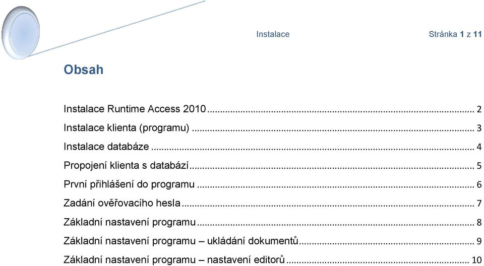 .. 5 První přihlášení do programu... 6 Zadání ověřovacího hesla.