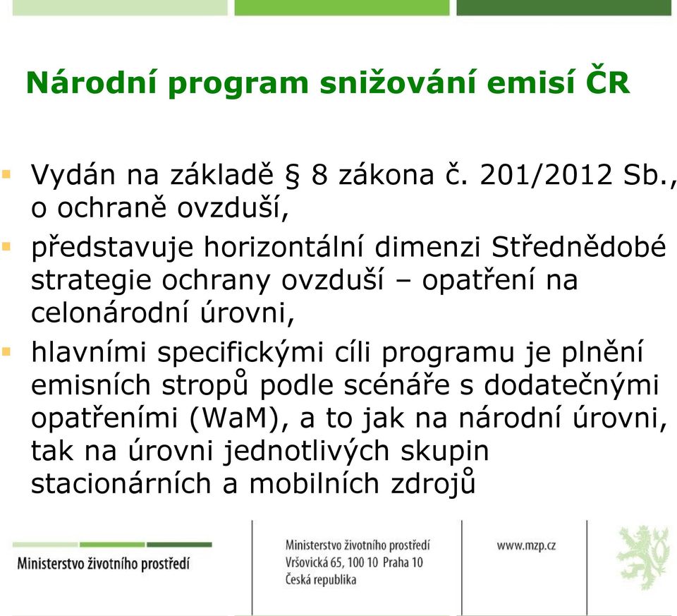 na celonárodní úrovni, hlavními specifickými cíli programu je plnění emisních stropů podle scénáře s