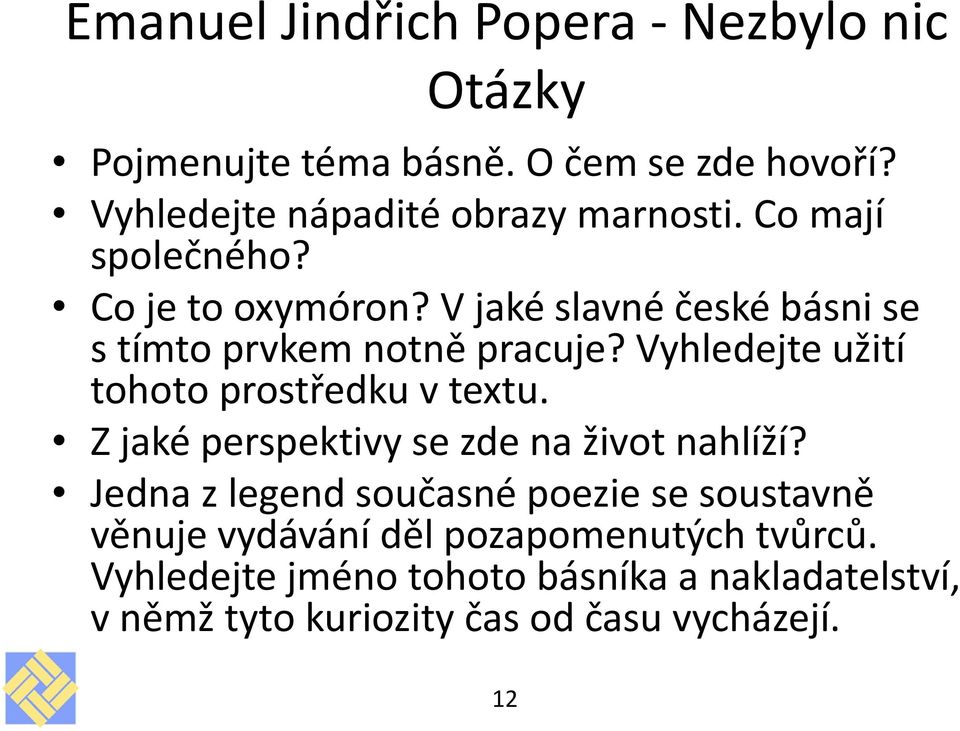 V jaké slavné české básni se s tímto prvkem notně pracuje? Vyhledejte užití tohoto prostředku v textu.