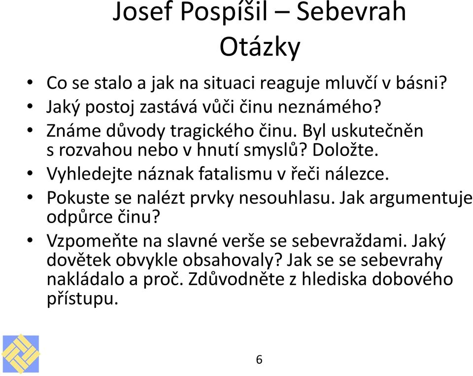 Doložte. Vyhledejte náznak fatalismu v řeči nálezce. Pokuste se nalézt prvky nesouhlasu. Jak argumentuje odpůrce činu?