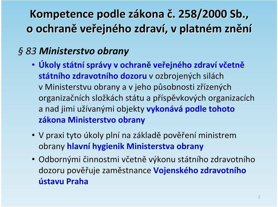 ozbrojených silách v Ministerstvu obrany a v jeho působnosti zřízených organizačních složkách státu a příspěvkových organizacích a nad jimi užívanými