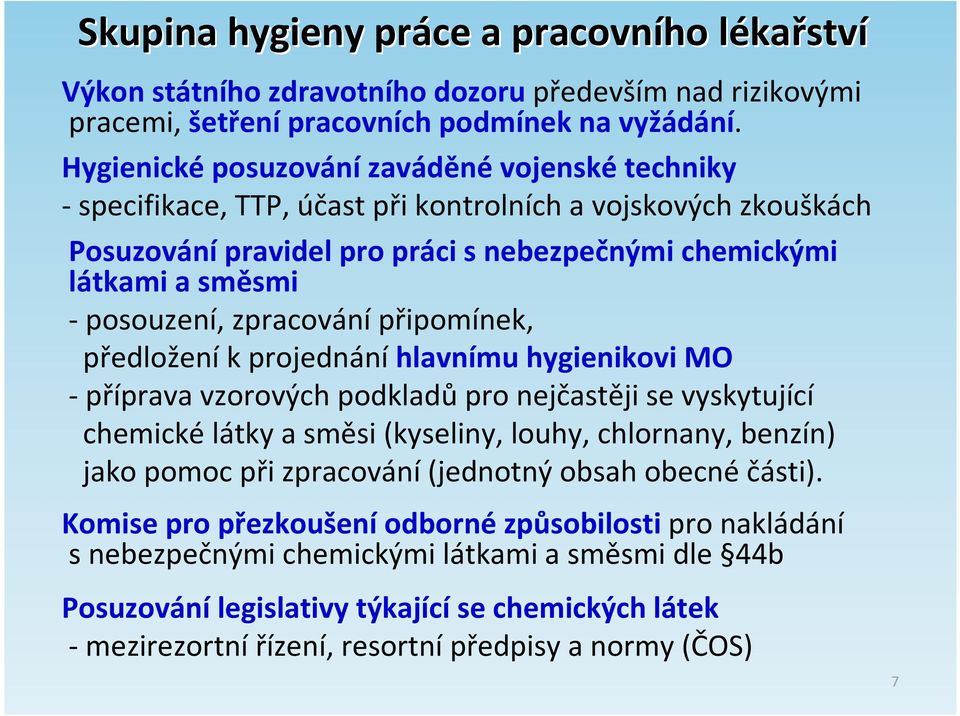 zpracování připomínek, předložení k projednání hlavnímu hygienikovi MO - příprava vzorových podkladů pro nejčastěji se vyskytující chemické látky a směsi (kyseliny, louhy, chlornany, benzín) jako