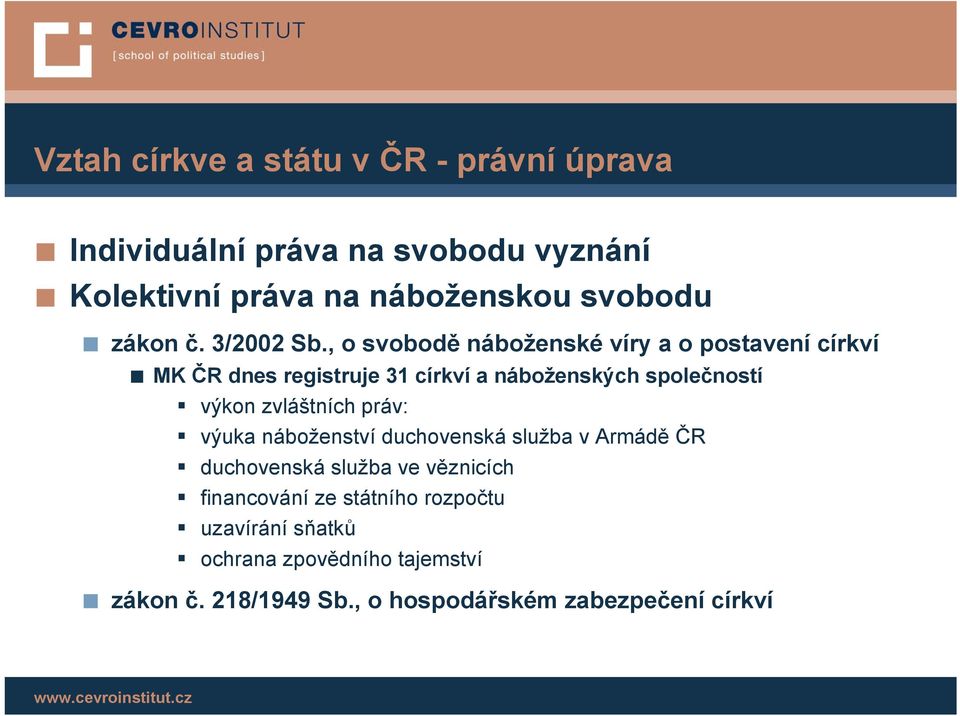 , o svobodě náboženské víry a o postavení církví MK ČR dnes registruje 31 církví a náboženských společností výkon