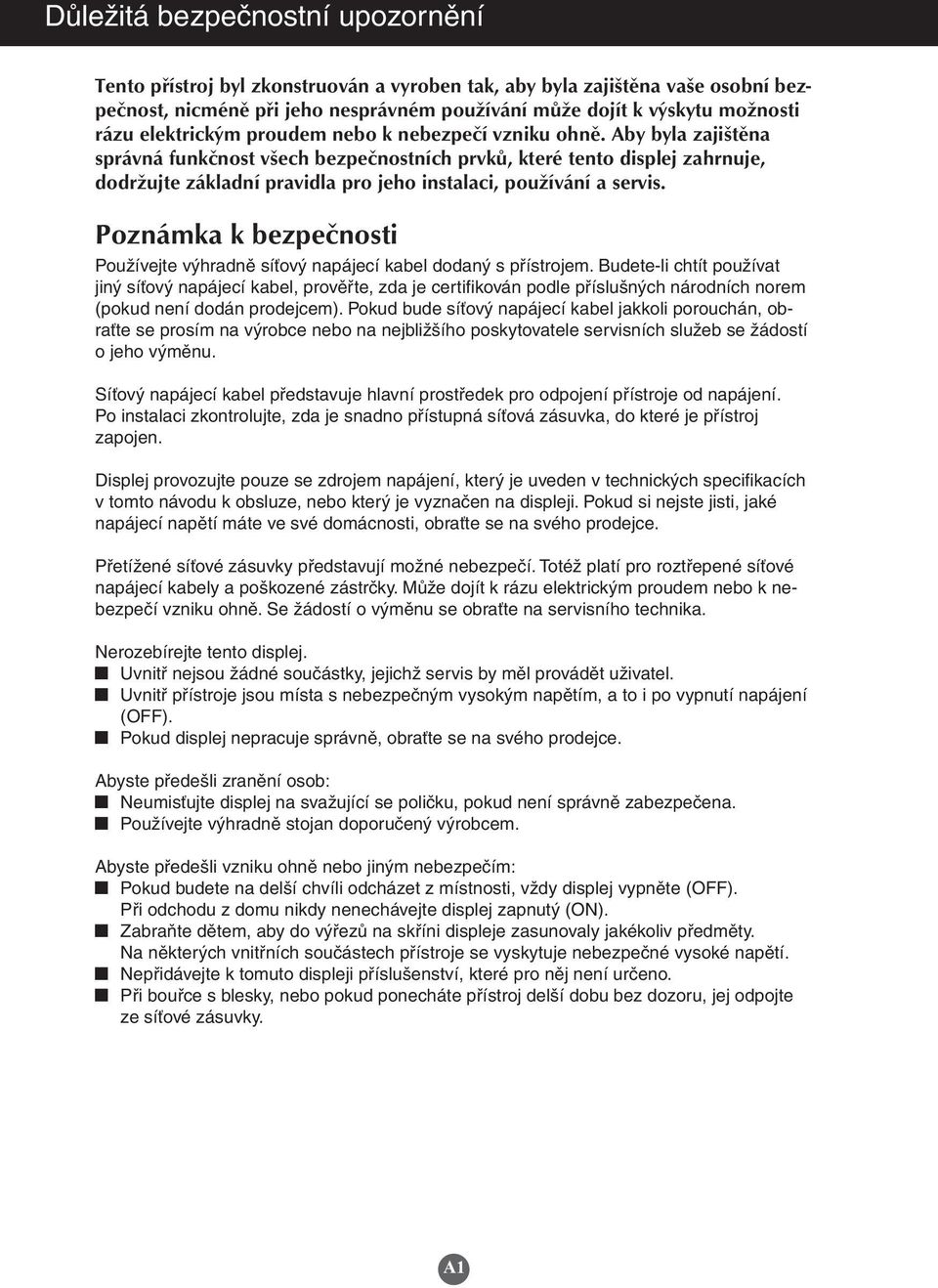 Aby byla zajištěna správná funkčnost všech bezpečnostních prvků, které tento displej zahrnuje, dodržujte základní pravidla pro jeho instalaci, používání a servis.