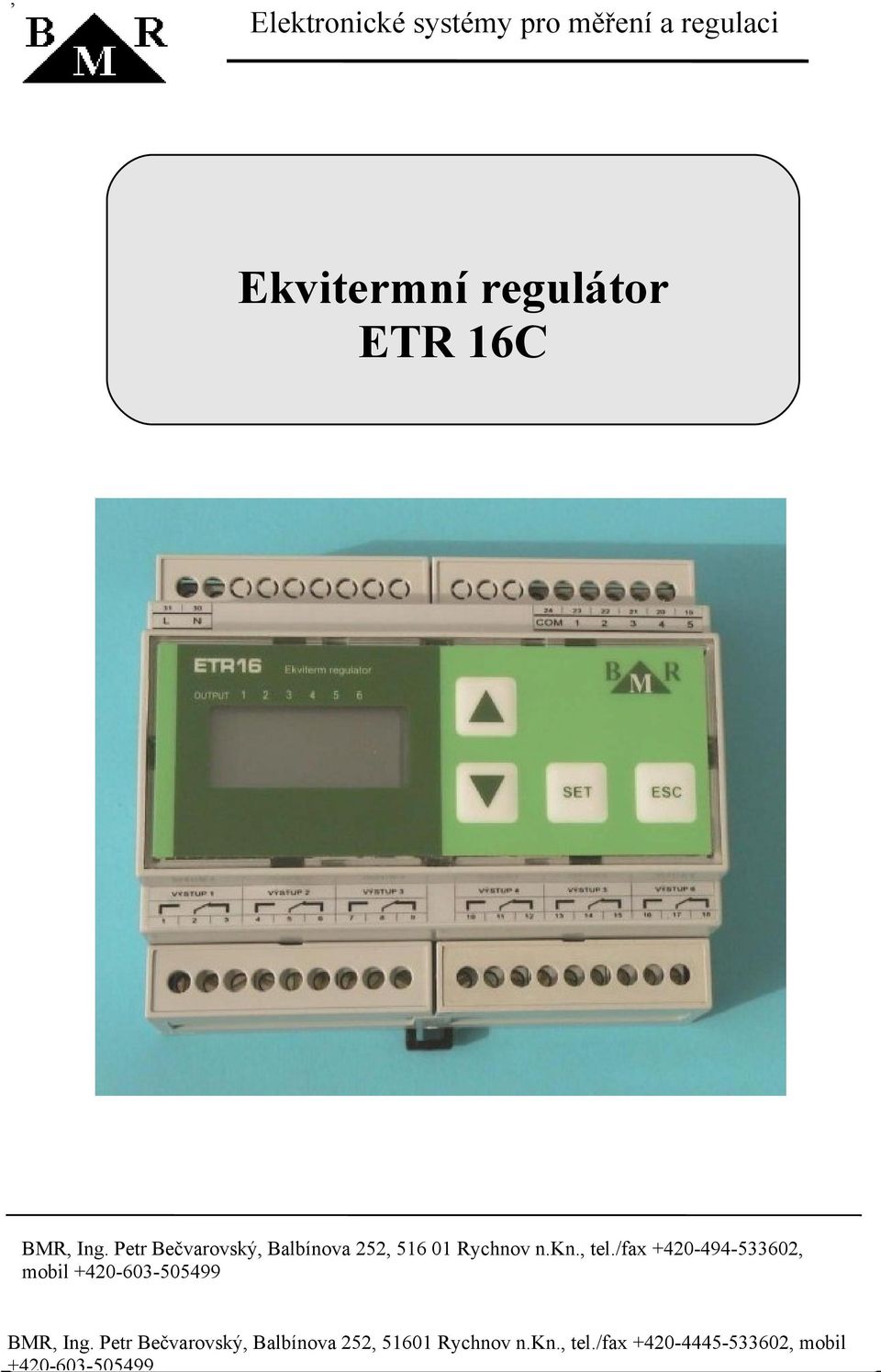 /fax +420-494-533602, mobil 1. +420-603-505499 Popis regulátoru BMR, Ing.