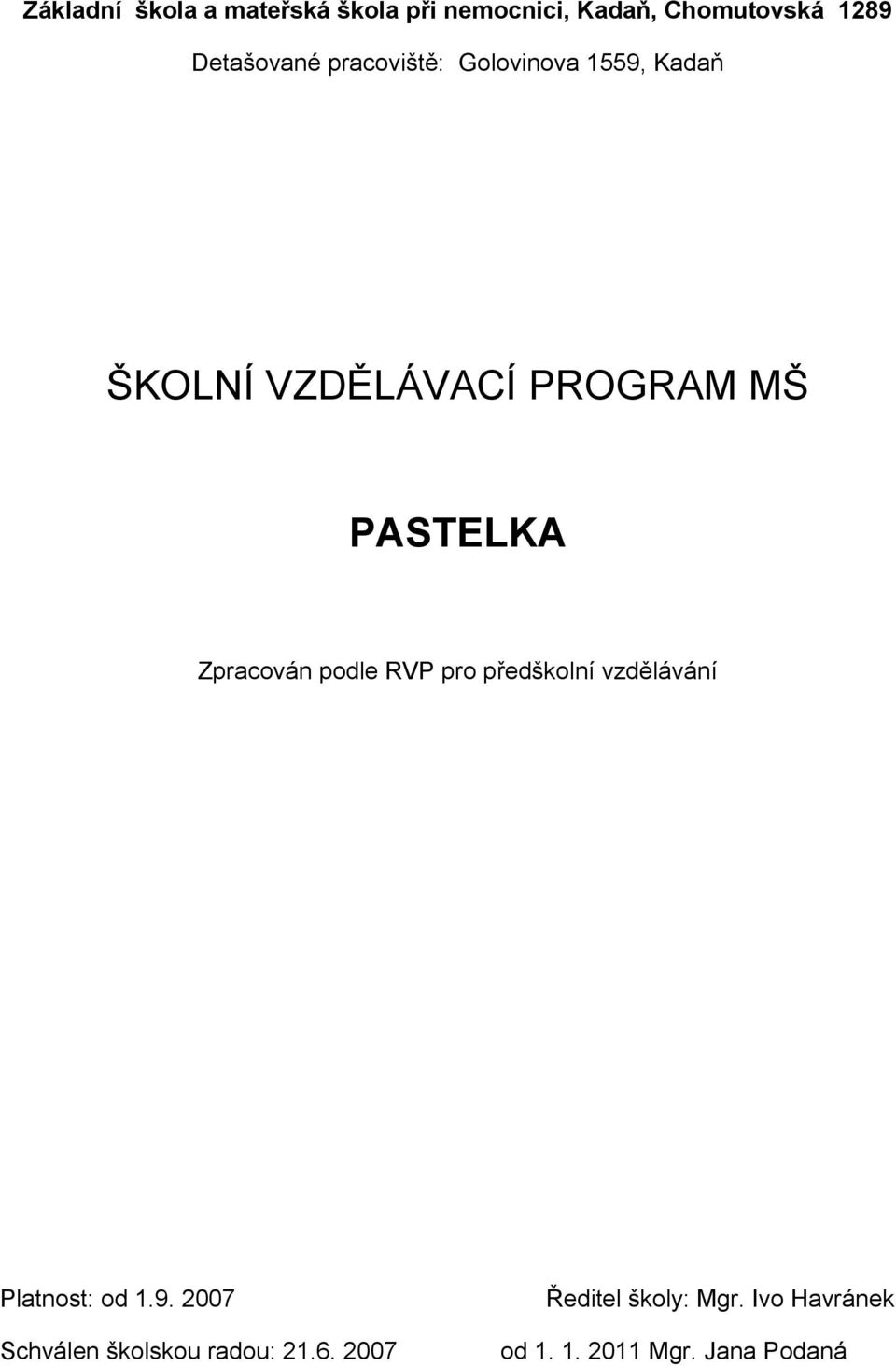 PASTELKA Zpracován podle RVP pro předškolní vzdělávání Platnost: od 1.9.