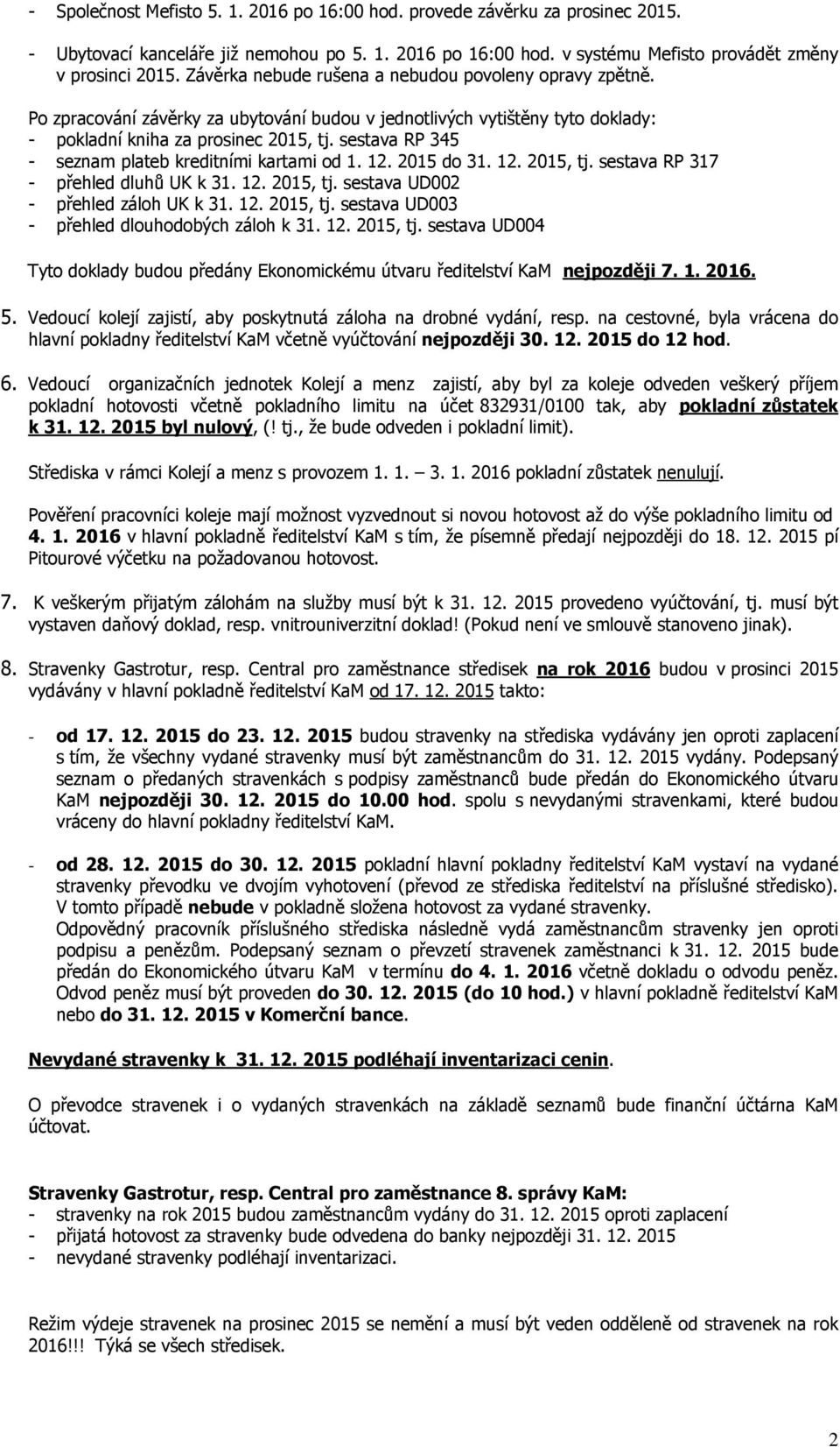 sestava RP 345 - seznam plateb kreditními kartami od 1. 12. 2015 do 31. 12. 2015, tj. sestava RP 317 - přehled dluhů UK k 31. 12. 2015, tj. sestava UD002 - přehled záloh UK k 31. 12. 2015, tj. sestava UD003 - přehled dlouhodobých záloh k 31.