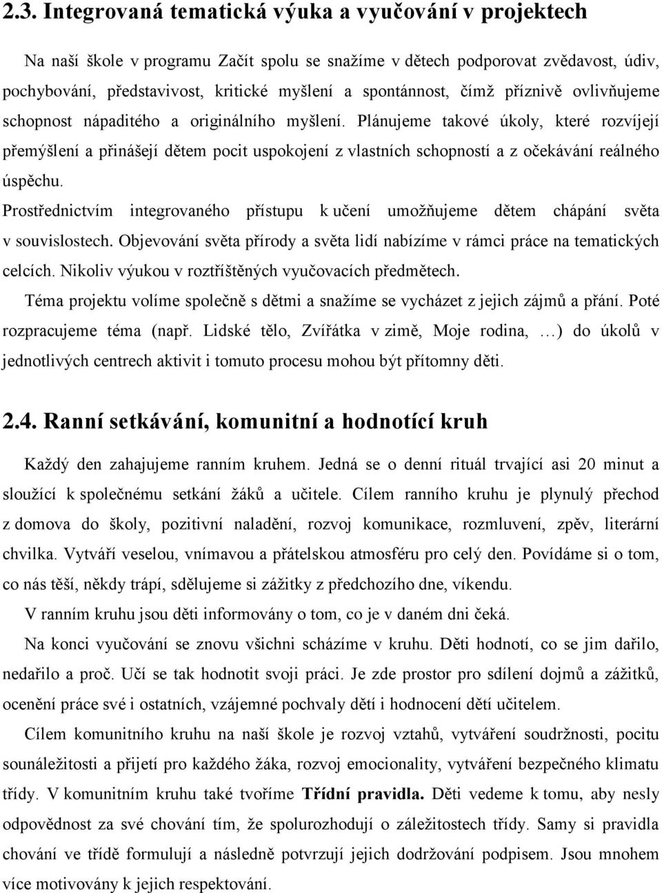 Plánujeme takové úkoly, které rozvíjejí přemýšlení a přinášejí dětem pocit uspokojení z vlastních schopností a z očekávání reálného úspěchu.