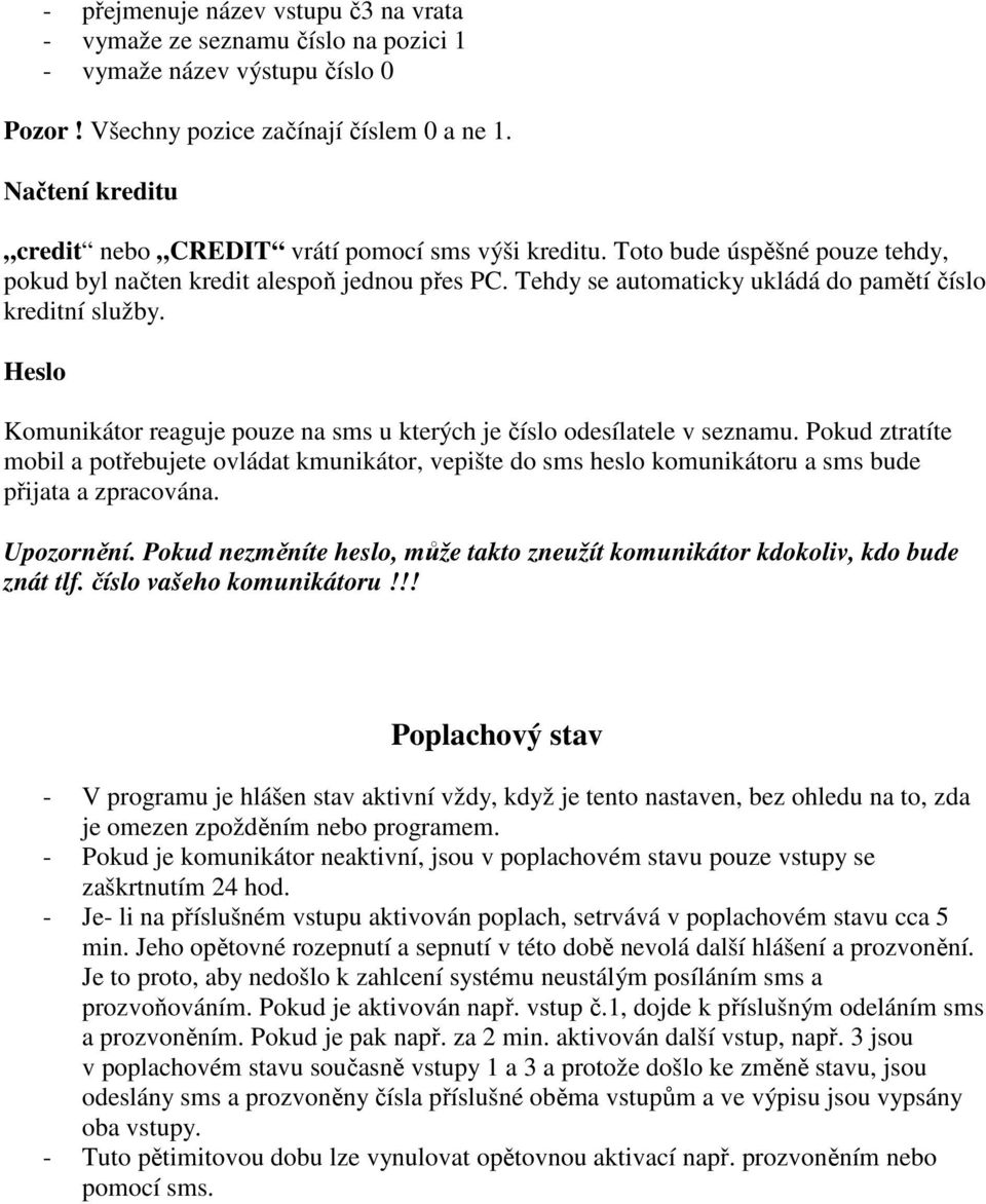 Tehdy se automaticky ukládá do pamětí číslo kreditní služby. Heslo Komunikátor reaguje pouze na sms u kterých je číslo odesílatele v seznamu.