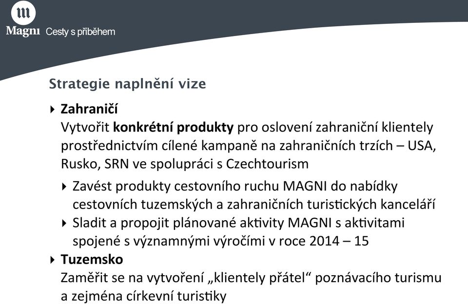 nabídky cestovních tuzemských a zahraničních turisjckých kanceláří Sladit a propojit plánované akjvity MAGNI s akjvitami spojené