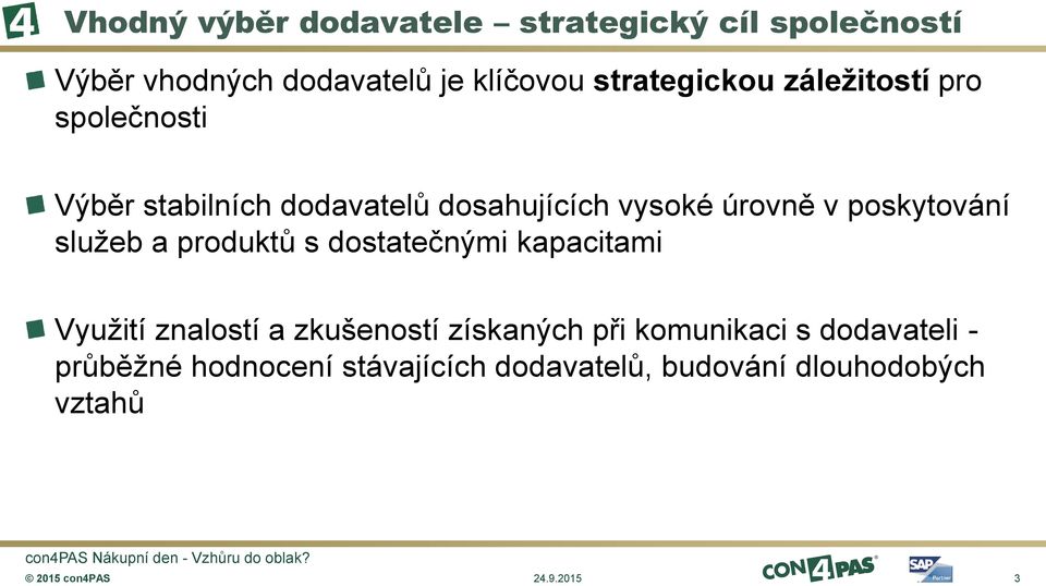 poskytování služeb a produktů s dostatečnými kapacitami Využití znalostí a zkušeností získaných při