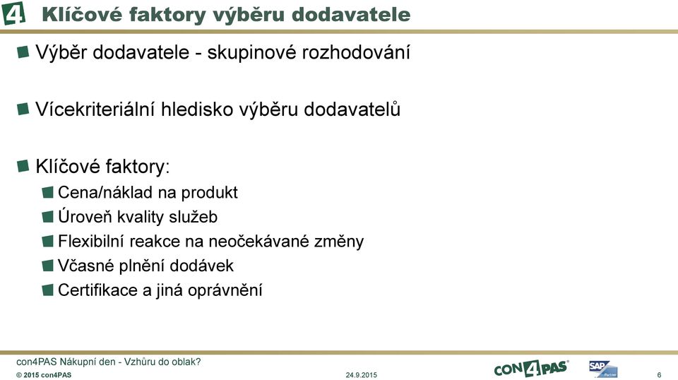 faktory: Cena/náklad na produkt Úroveň kvality služeb Flexibilní