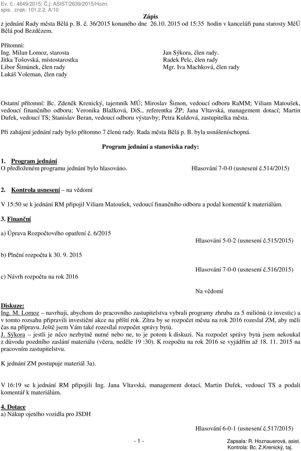 Zdeněk Krenický, tajemník MÚ; Miroslav Šimon, vedoucí odboru RaMM; Viliam Matoušek, vedoucí finančního odboru; Veronika Blažková, DiS.