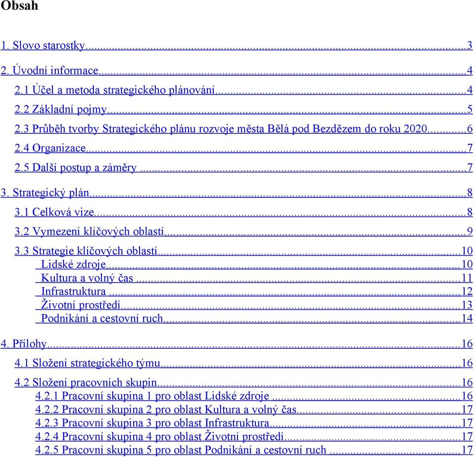 .. 9 3.3 Strategie klíčových oblastí... 10 Lidské zdroje... 10 Kultura a volný čas... 11 Infrastruktura... 12 Životní prostředí... 13 Podnikání a cestovní ruch... 14 4. Přílohy... 16 4.