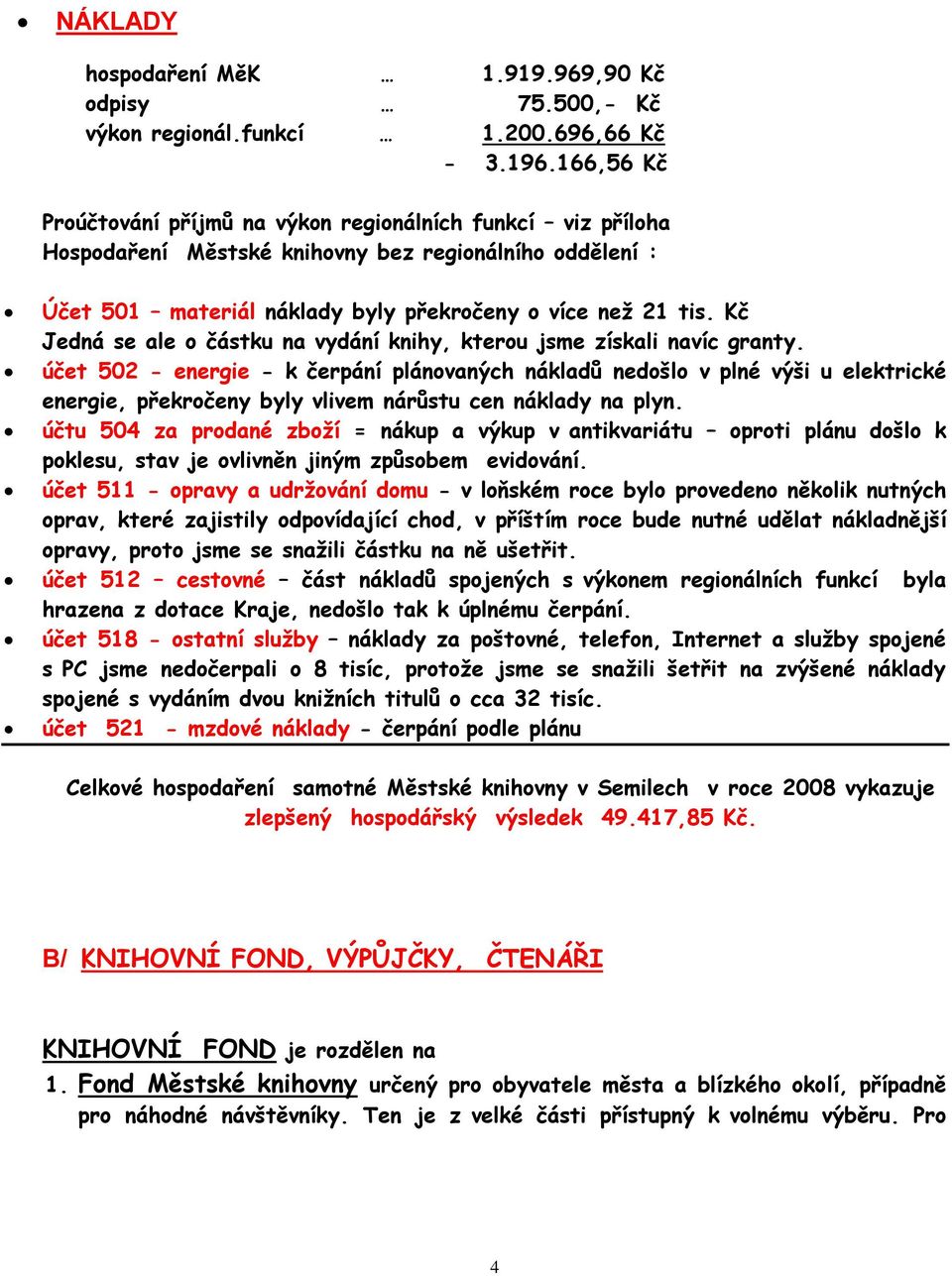Kč Jedná se ale o částku na vydání knihy, kterou jsme získali navíc granty.