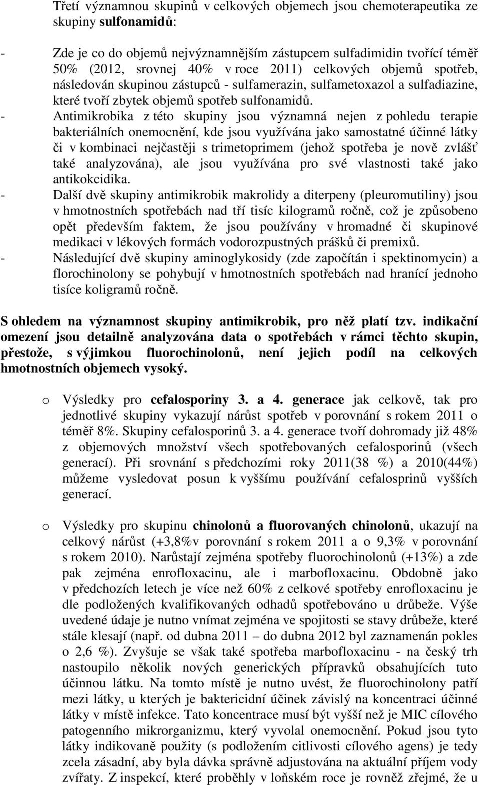 - Antimikrobika z této skupiny jsou významná nejen z pohledu terapie bakteriálních onemocnění, kde jsou využívána jako samostatné účinné látky či v kombinaci nejčastěji s trimetoprimem (jehož