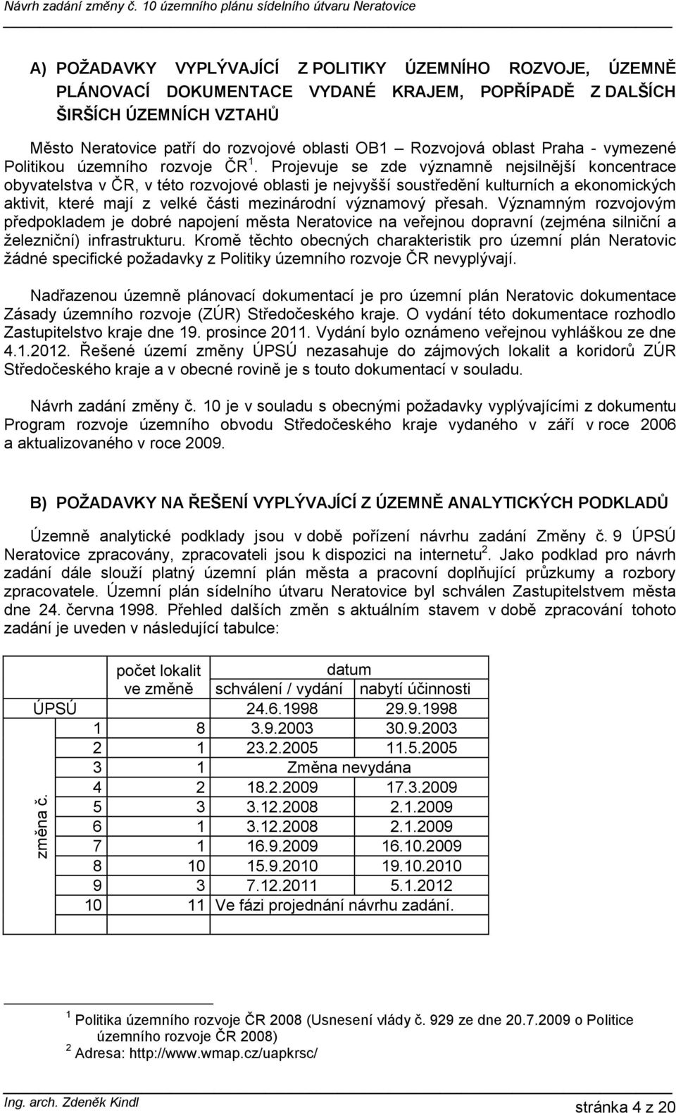 Neratovice patří do rozvojové oblasti OB1 Rozvojová oblast Praha - vymezené Politikou územního rozvoje ČR 1.