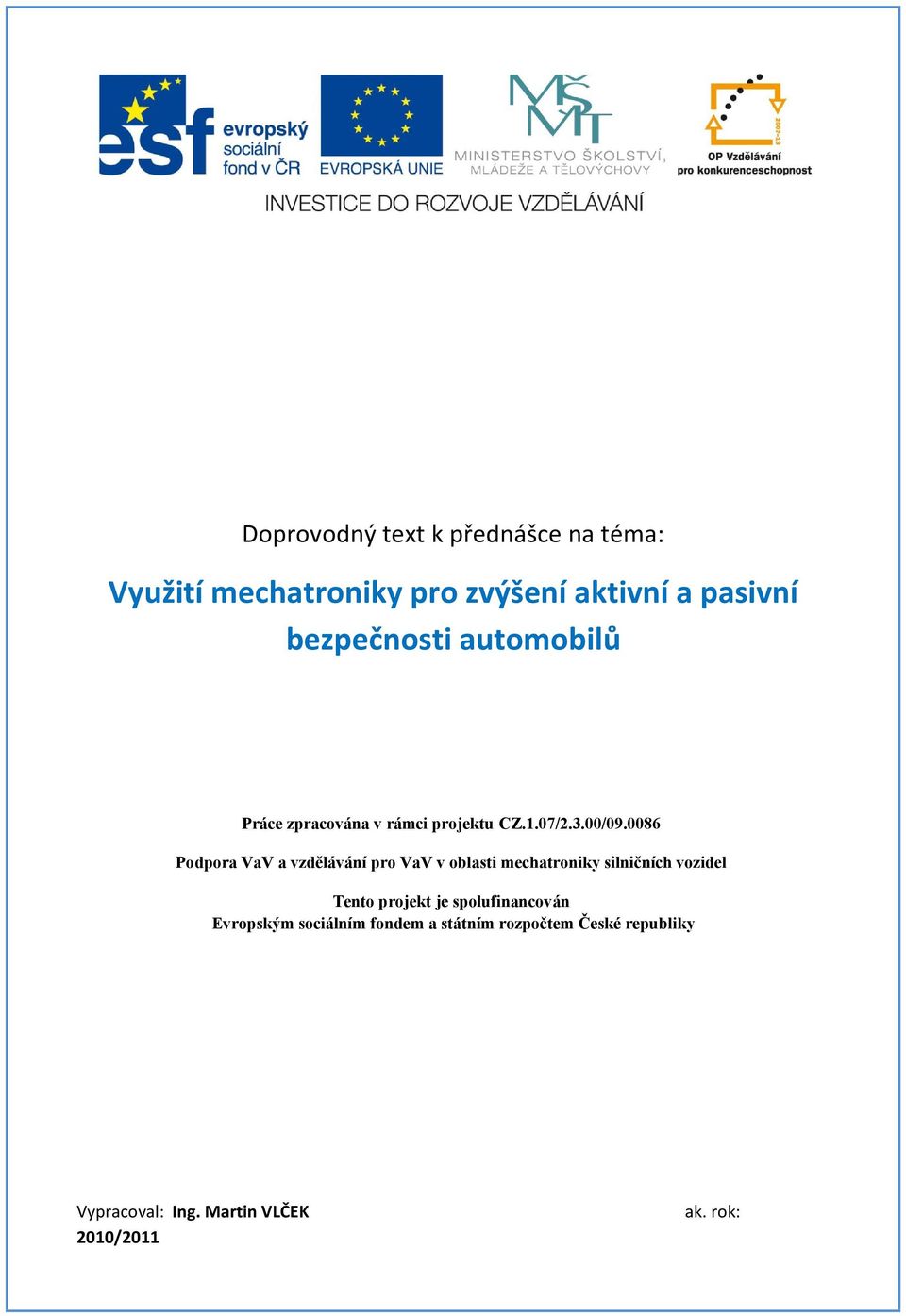 0086 Podpora VaV a vzdělávání pro VaV v oblasti mechatroniky silničních vozidel Tento