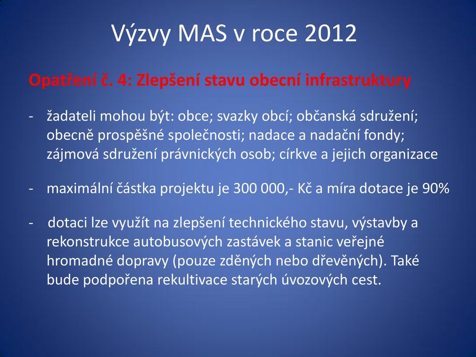 nadace a nadační fondy; zájmová sdružení právnických osob; církve a jejich organizace - maximální částka projektu je 300 000,- Kč a