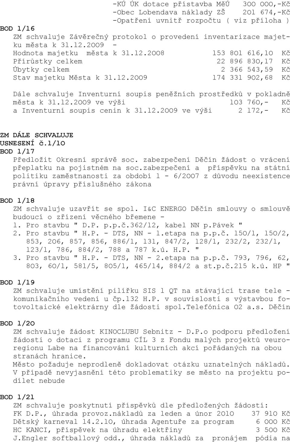 l2.2OO9 ve výši lo3 76O,- Kč a Inventurní soupis cenin k 3l.l2.2OO9 ve výši 2 l72,- Kč BOD l/l7 Předložit Okresní správě soc. zabezpečení Děčín žádost o vrácení přeplatku na pojistném na soc.