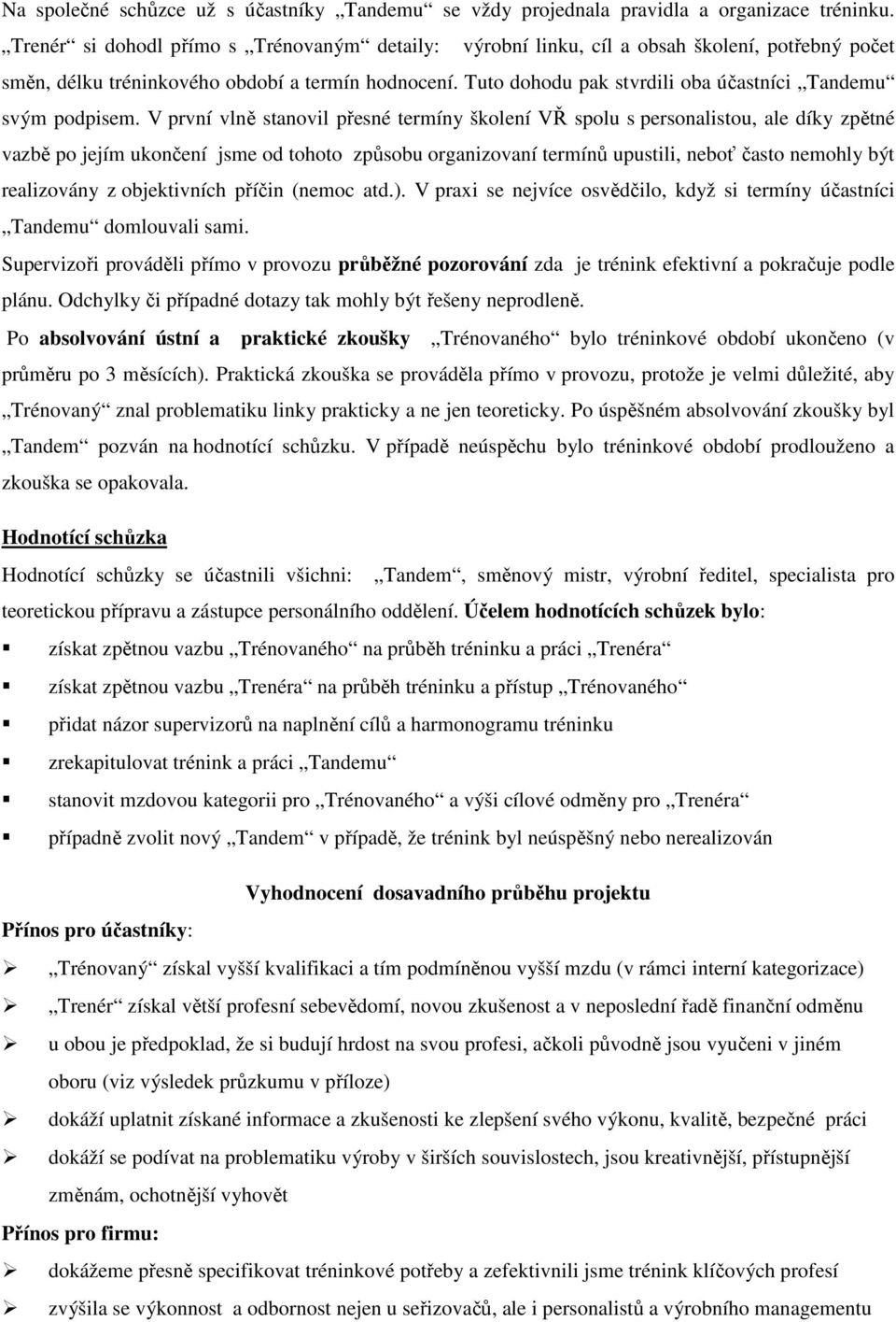 Tuto dohodu pak stvrdili oba účastníci Tandemu svým podpisem.
