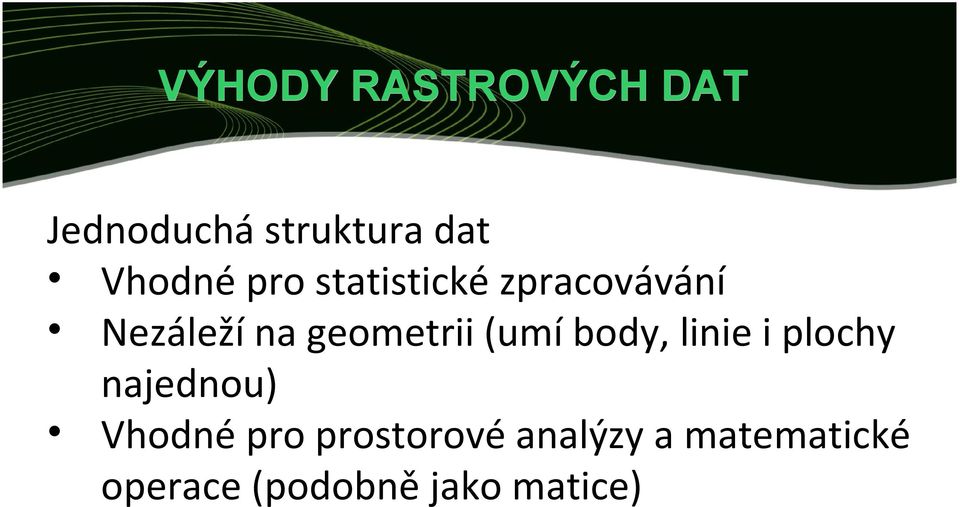 (umí body, linie i plochy najednou) Vhodné pro