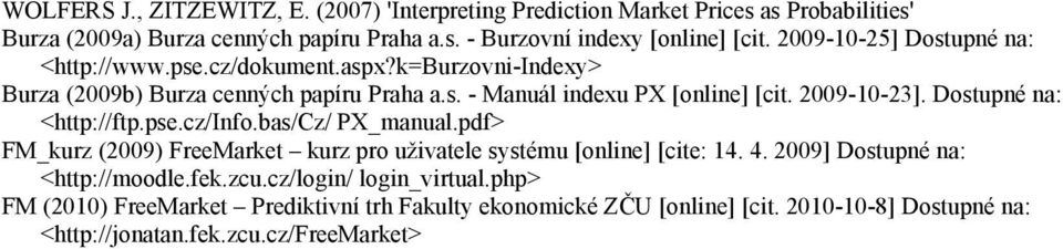 Dostupné na: <http://ftp.pse.cz/info.bas/cz/ PX_manual.pdf> FM_kurz (2009) FreeMarket kurz pro uživatele systému [online] [cite: 14. 4. 2009] Dostupné na: <http://moodle.