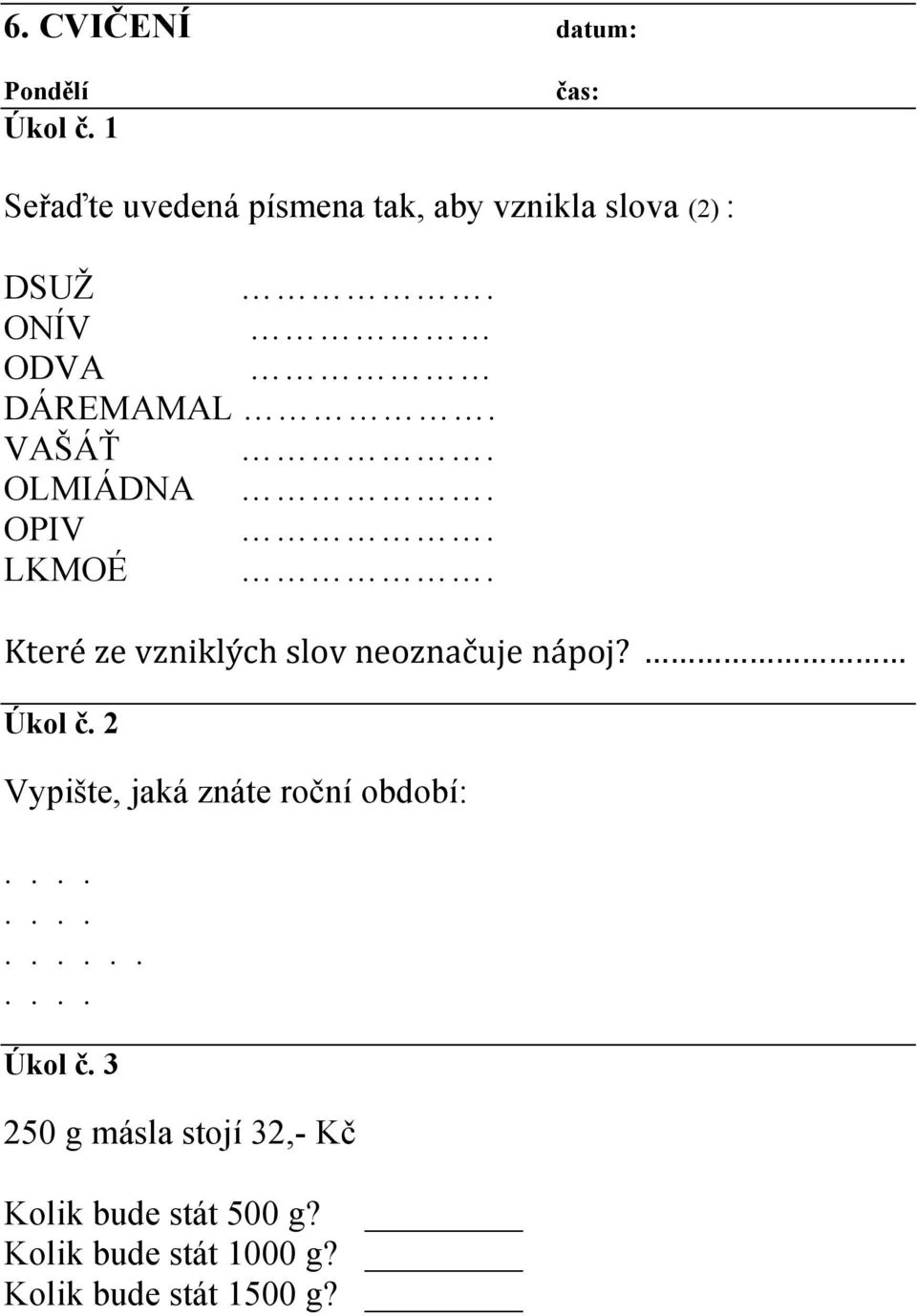 Které ze vzniklých slov neoznačuje nápoj? Vypište, jaká znáte roční období:.