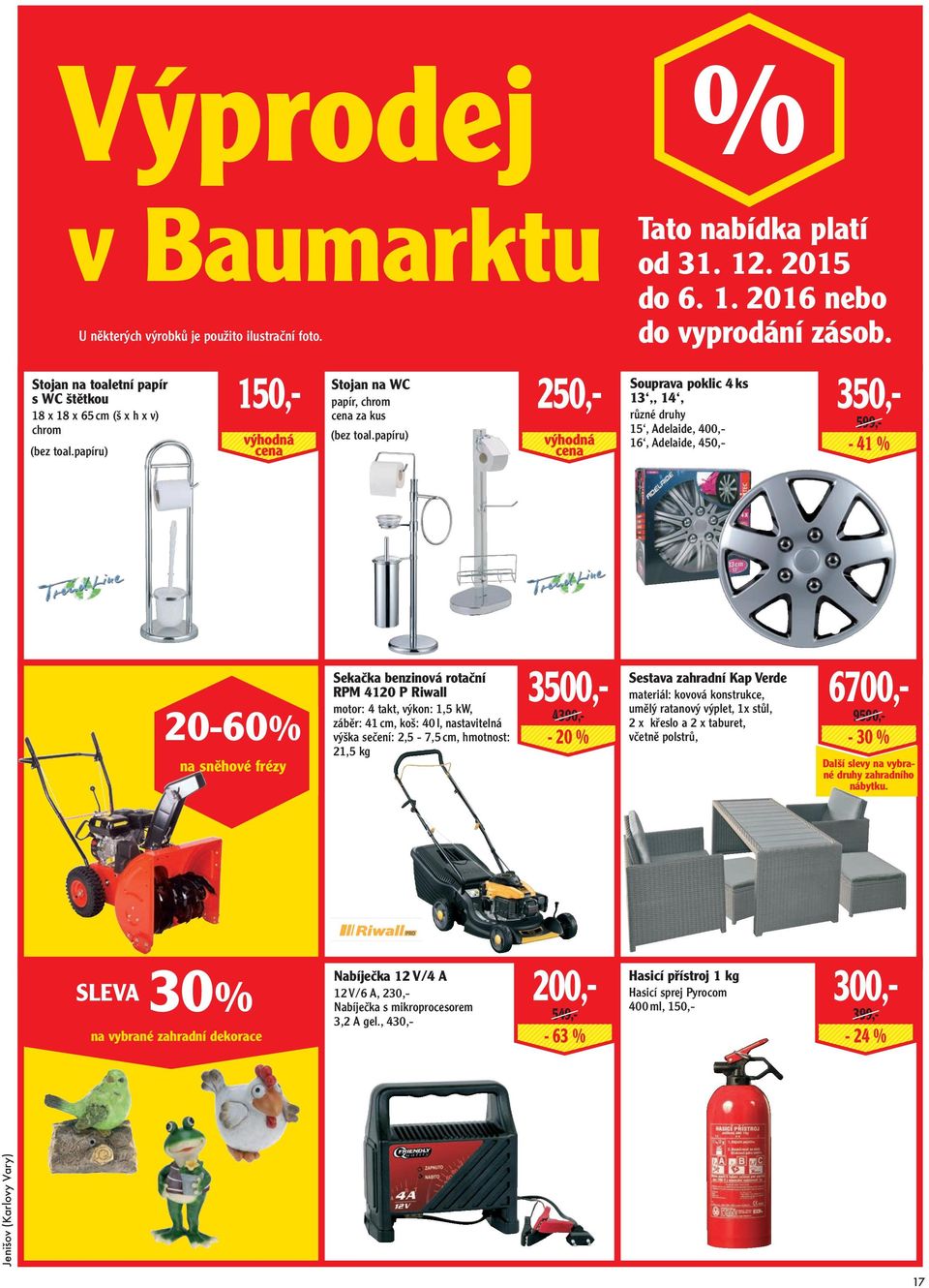 papíru) Sekačka benzinová rotační RPM 4120 P Riwall 20-60 na sněhové frézy sleva 30 Nabíječka 12 V/4 A 12 V/6 A, 230,Nabíječka s mikroprocesorem 3,2 A gel., 430,- 4390,- - 20 Tato nabídka platí od 31.