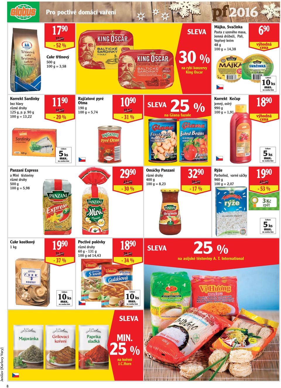 p. 90 g = 13,22 11 90 14,90-20 Rajčatové pyré Otma 190 g = 5,74 10 90 15,90-31 25 na Giana fazole Korrekt Kečup jemný, ostrý 990 g = 1,91 18 90 5 ks 5 ks Panzani Express a Mini