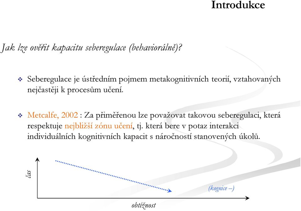 Metcalfe, 2002 : Za přiměřenou lze považovat takovou seberegulaci, která respektuje nejbližší zónu