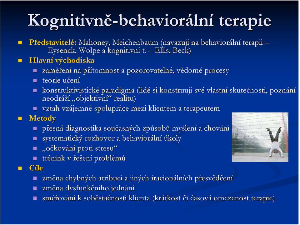 nosti, poznání neodráží objektivní realitu) vztah vzájemn jemné spolupráce mezi klientem a terapeutem Metody přesná diagnostika současných asných způsob sobů myšlen lení a chování systematický