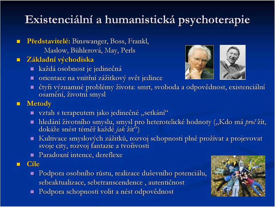 smysl pro heterotelické hodnoty ( Kdo( mám proč žít, dokáže e snést st téměřt každé jak žít ) Kultivace smyslových zážitkz itků,, rozvoj schopnosti plně prožívat a projevovat svoje city, rozvoj