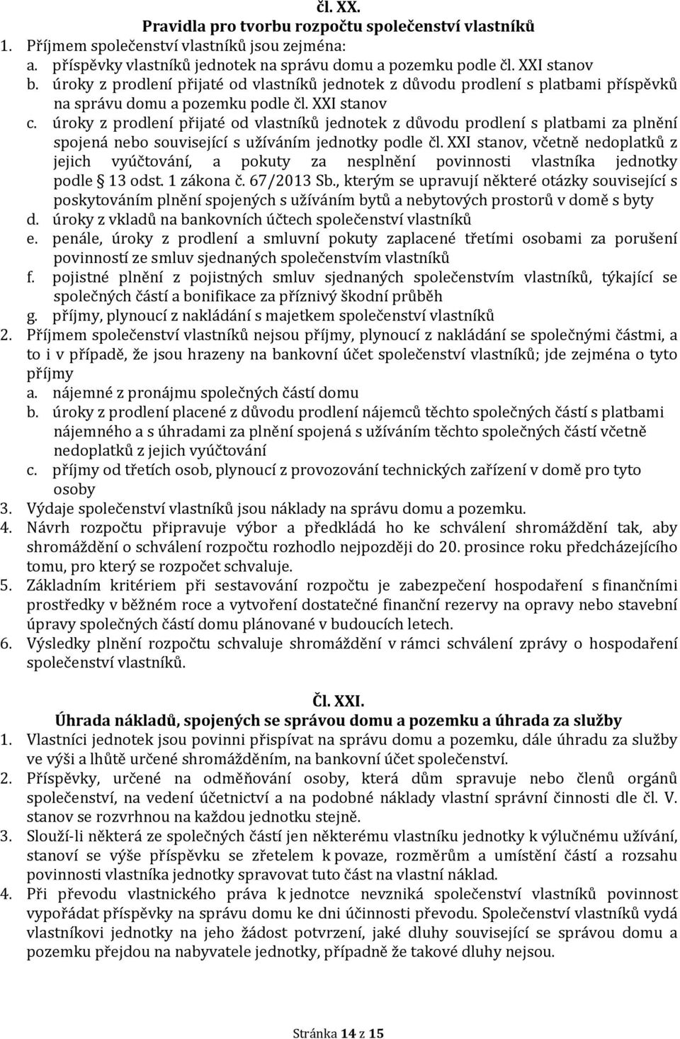 úroky z prodlení přijaté od vlastníků jednotek z důvodu prodlení s platbami za plnění spojená nebo související s užíváním jednotky podle čl.