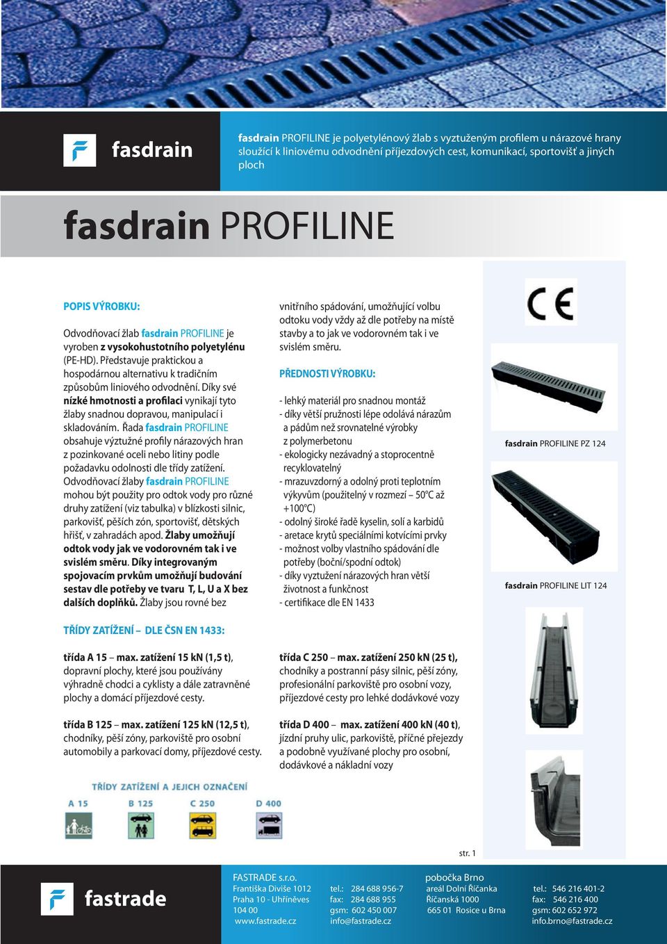 Řada fasdrain PROFILINE obsahuje výztužné profily nárazových hran z pozinkované oceli nebo litiny podle požadavku odolnosti dle třídy zatížení.