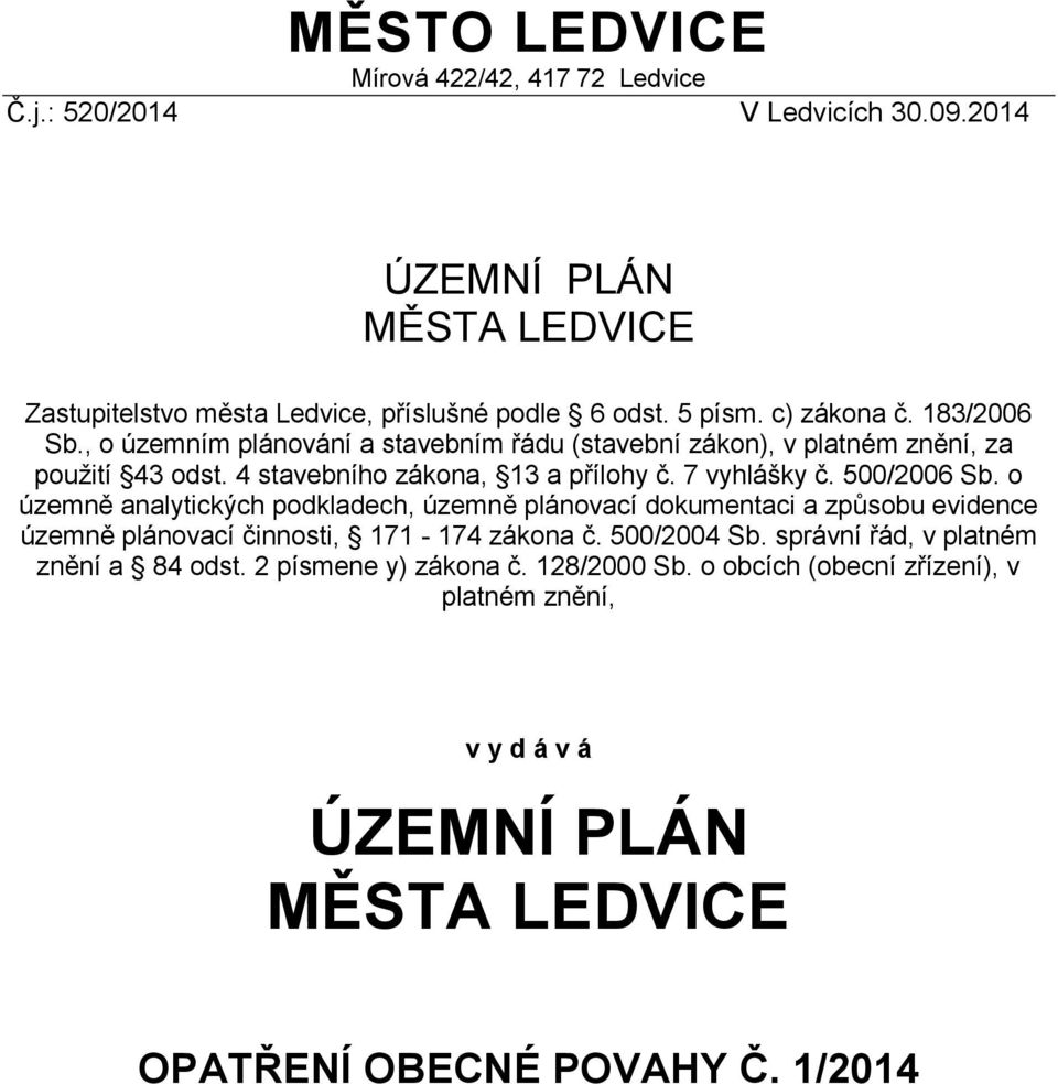 500/2006 Sb. o územně analytických podkladech, územně plánovací dokumentaci a způsobu evidence územně plánovací činnosti, 171-174 zákona č. 500/2004 Sb.