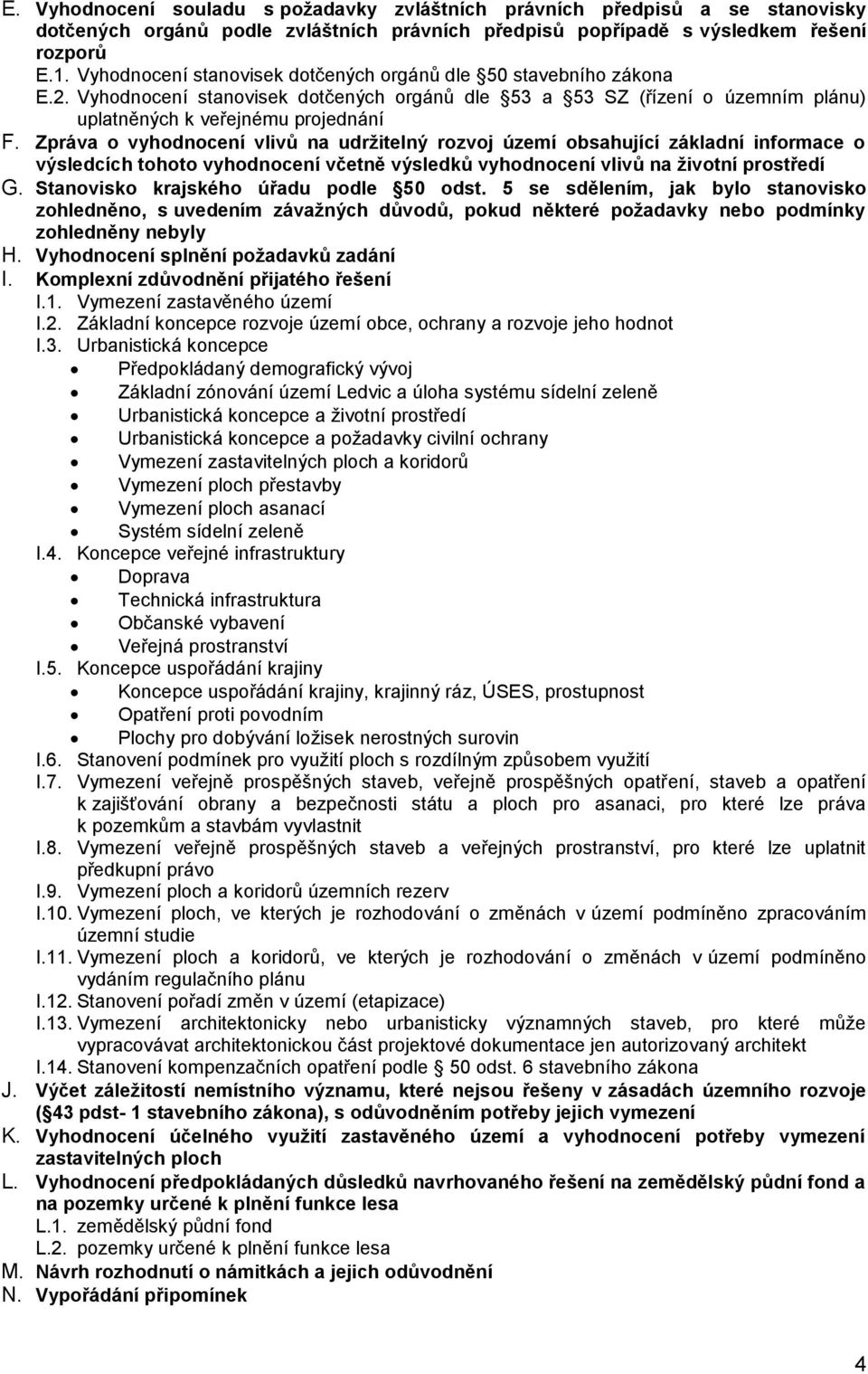 Zpráva o vyhodnocení vlivů na udržitelný rozvoj území obsahující základní informace o výsledcích tohoto vyhodnocení včetně výsledků vyhodnocení vlivů na životní prostředí G.