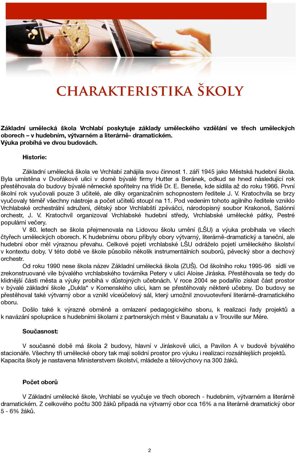 Byla umístěna v Dvořákově ulici v domě bývalé firmy Hutter a Beránek, odkud se hned následující rok přestěhovala do budovy bývalé německé spořitelny na třídě Dr. E.