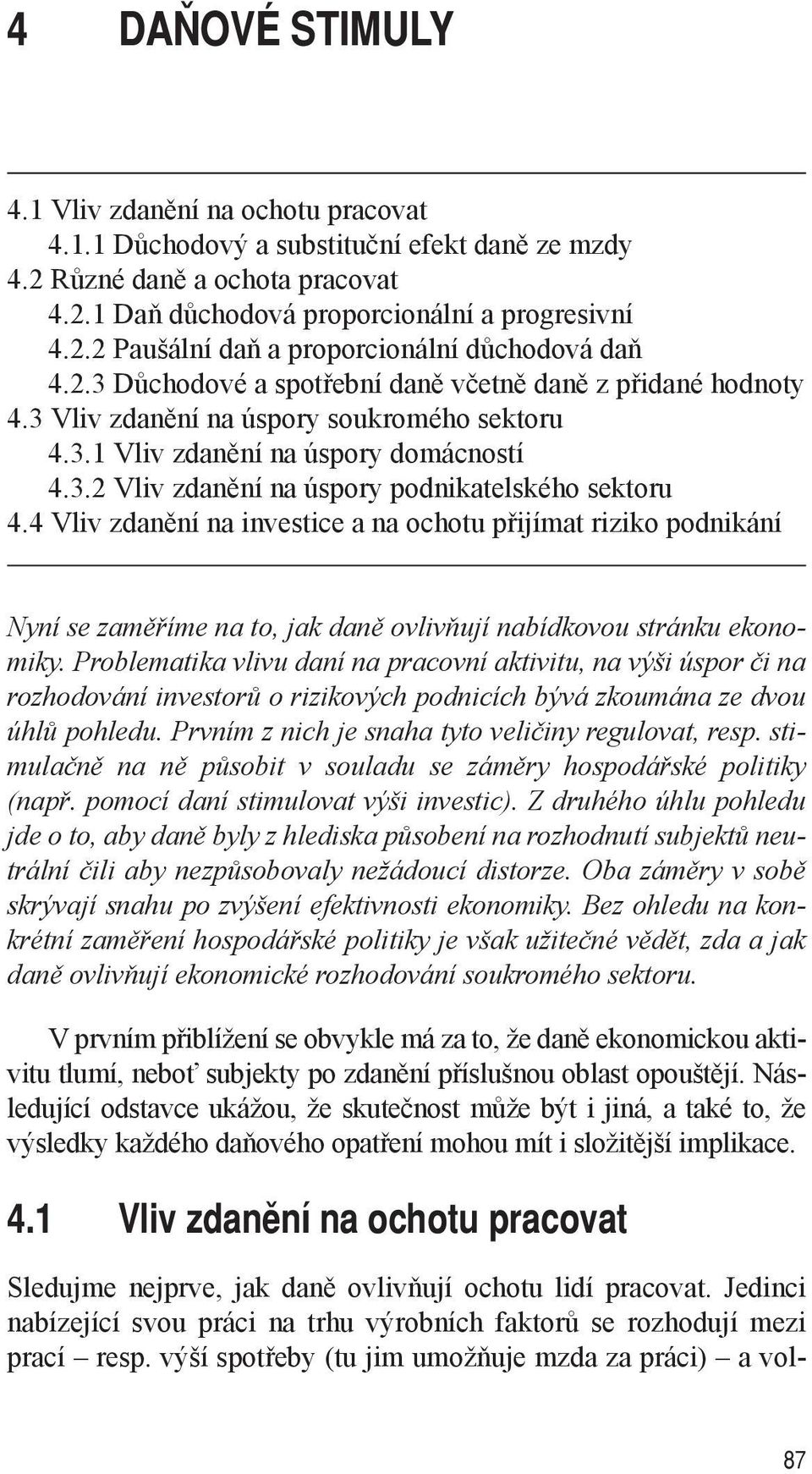 4 Vliv zdanění na investice a na ochotu přijímat riziko podnikání Nyní se zaměříme na to, jak daně ovlivňují nabídkovou stránku ekonomiky.