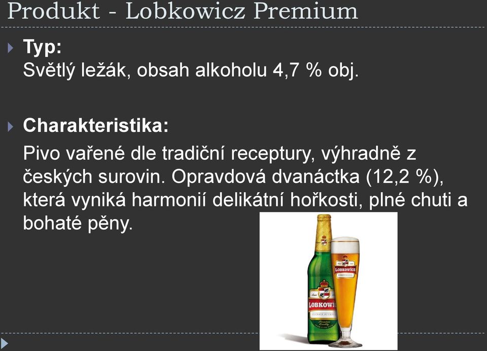 Charakteristika: Pivo vařené dle tradiční receptury, výhradně