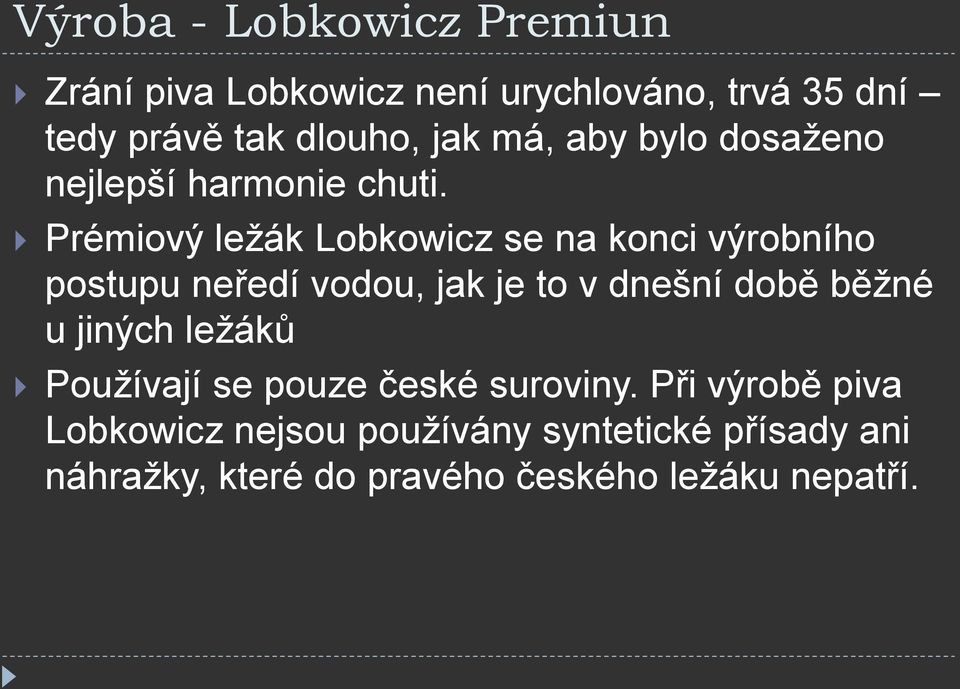 Prémiový ležák Lobkowicz se na konci výrobního postupu neředí vodou, jak je to v dnešní době běžné u