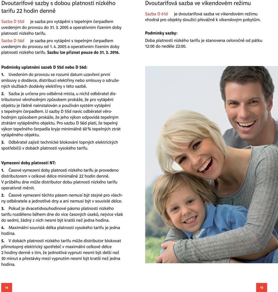 2005 a operativním řízením doby platnosti nízkého tarifu. Sazbu lze přiznat pouze do 31. 3. 2016.