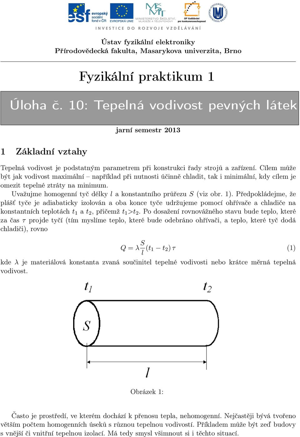 Cílem může být jak vodivost maximální například při nutnosti účinně chladit, tak i minimální, kdy cílem je omezit tepelné ztráty na minimum.