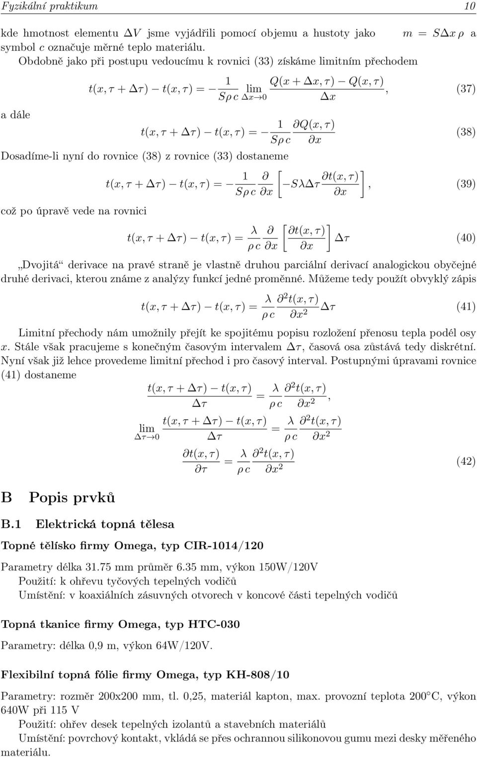 rovnice (33) dostaneme což po úpravě vede na rovnici t(x, τ + τ) t(x, τ) = 1 Sρ c t(x, τ + τ) t(x, τ) = λ ρ c x Q(x + x, τ) Q(x, τ), (37) x x [ Sλ τ [ t(x, τ) x (38) ] t(x, τ), (39) x ] τ (40)